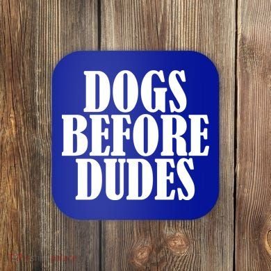 Dogs Before Dudes Coaster