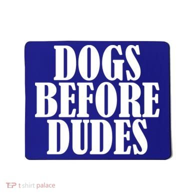 Dogs Before Dudes Mousepad