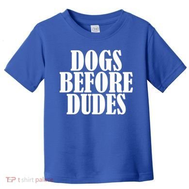 Dogs Before Dudes Toddler T-Shirt