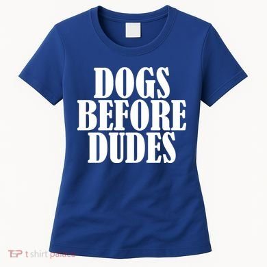 Dogs Before Dudes Women's T-Shirt