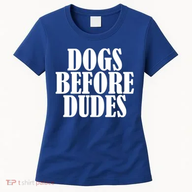 Dogs Before Dudes Women's T-Shirt