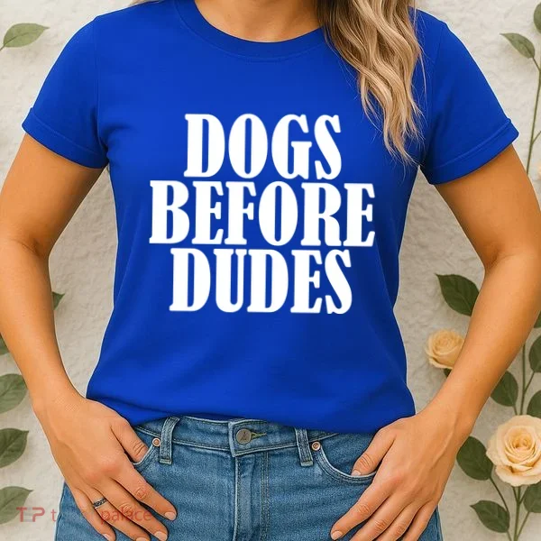 Dogs Before Dudes Women's T-Shirt