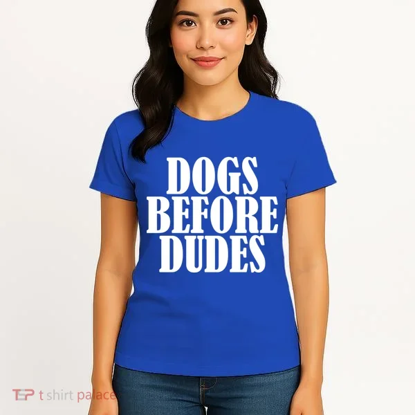 Dogs Before Dudes Women's T-Shirt
