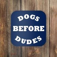 Dogs Before Dudes Funny Saying Coaster thumb 0