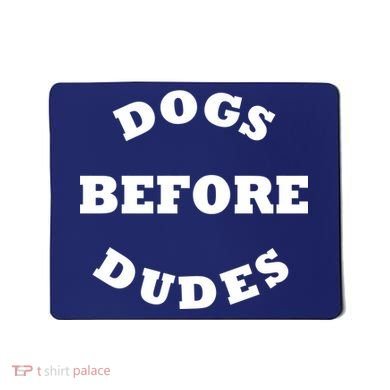 Dogs Before Dudes Funny Saying Mousepad