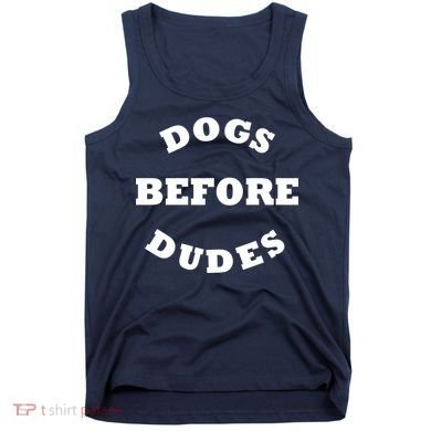 Dogs Before Dudes Funny Saying Tank Top