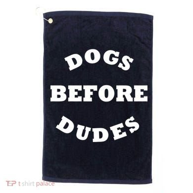 Dogs Before Dudes Funny Saying Golf Towel