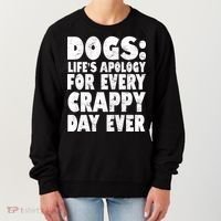 Dogs Life's Apology For Every Crappy Day Ever Women's Sweatshirt thumb 0