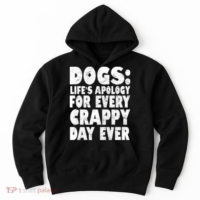 Dogs Life's Apology For Every Crappy Day Ever Hoodie