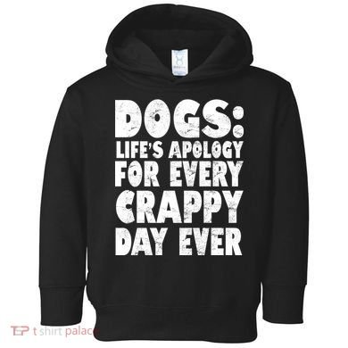 Dogs Life's Apology For Every Crappy Day Ever Toddler Hoodie