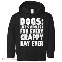 Dogs Life's Apology For Every Crappy Day Ever Toddler Hoodie thumb 0