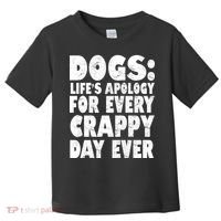 Dogs Life's Apology For Every Crappy Day Ever Toddler T-Shirt thumb 0