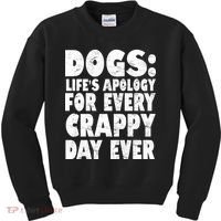 Dogs Life's Apology For Every Crappy Day Ever Kids Sweatshirt thumb 0