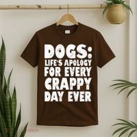 Dogs Life's Apology For Every Crappy Day Ever T-Shirt thumb 2