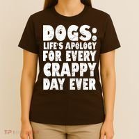 Dogs Life's Apology For Every Crappy Day Ever T-Shirt thumb 4
