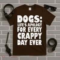Dogs Life's Apology For Every Crappy Day Ever T-Shirt thumb 5