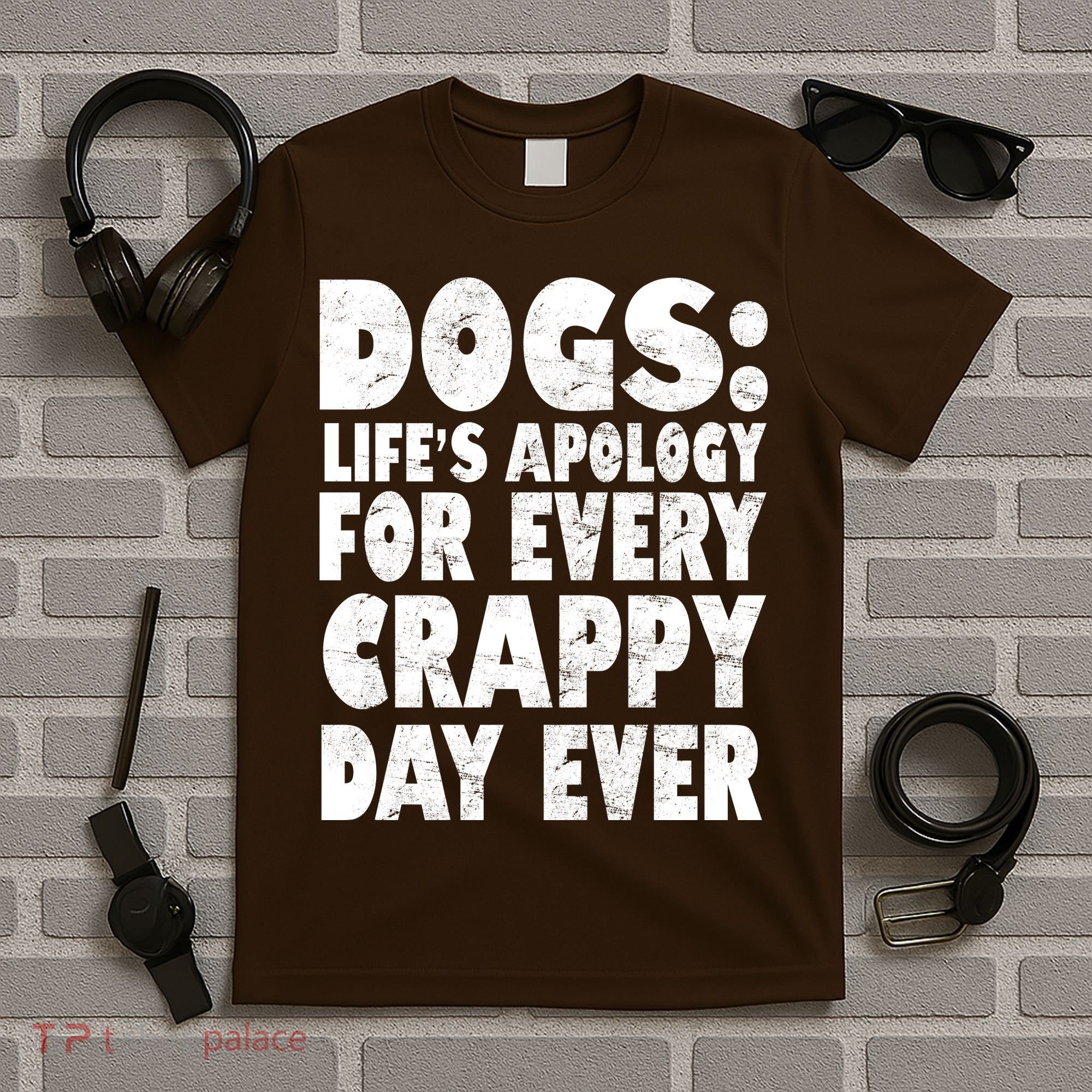 Dogs Life's Apology For Every Crappy Day Ever T-Shirt