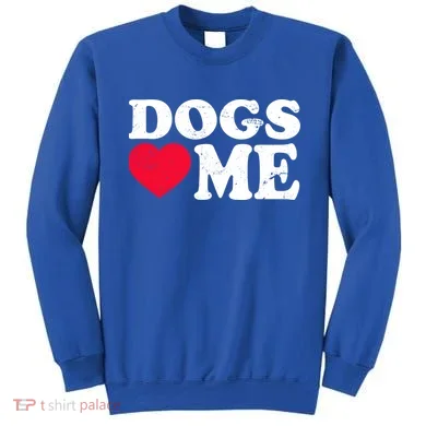 Dogs Love Me Sweatshirt