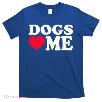 Dogs Love Me T-Shirt