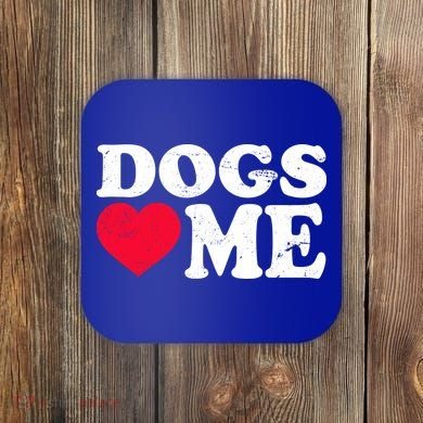 Dogs Love Me Coaster