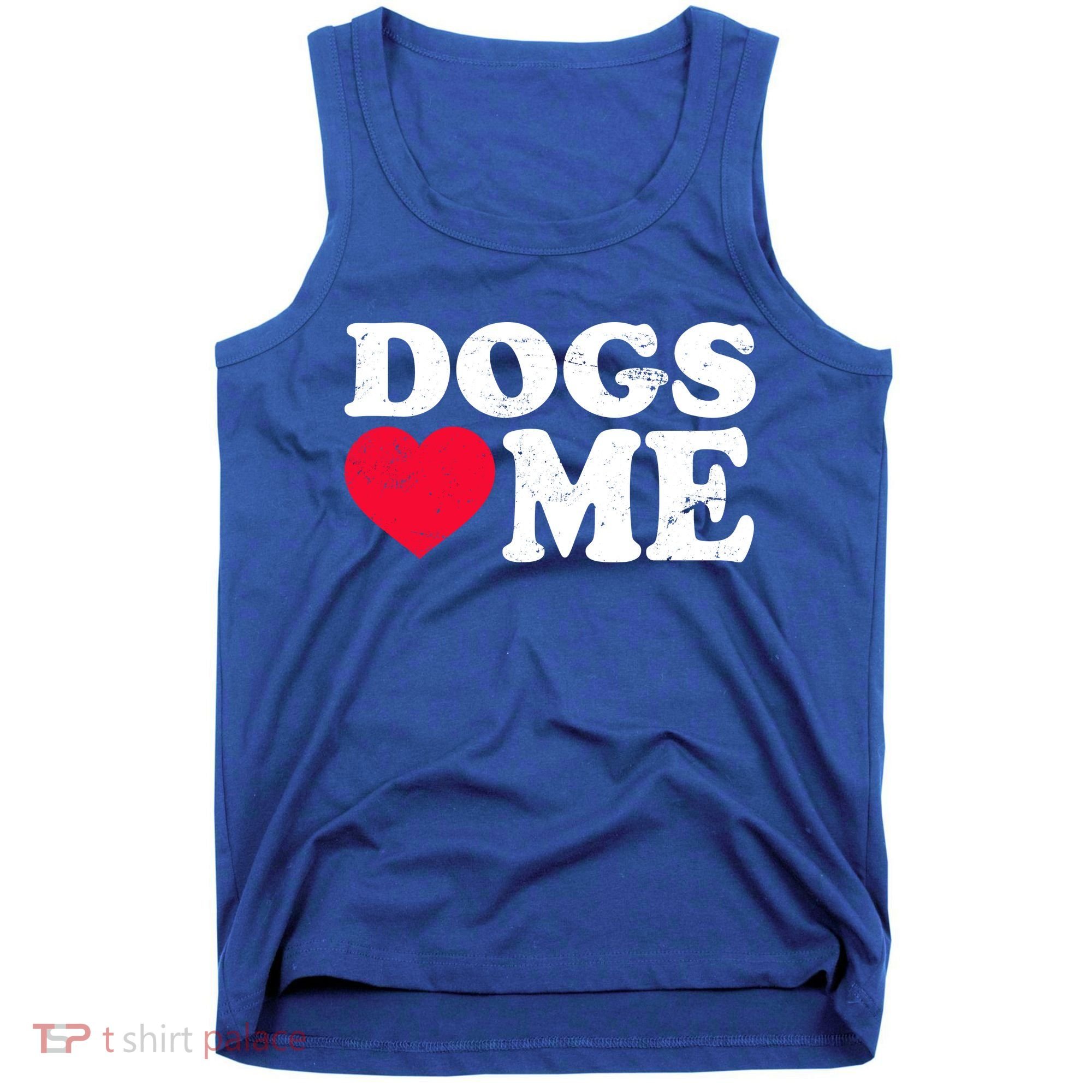 Dogs Love Me Tank Top