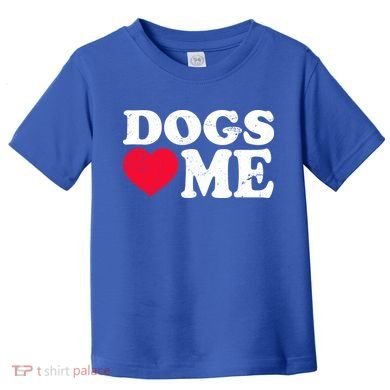 Dogs Love Me Toddler T-Shirt
