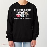 Dogs Make Me Happy Humans Make My Head Hurt Women's Sweatshirt thumb 0