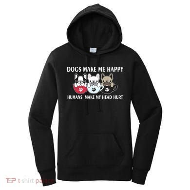Dogs Make Me Happy Humans Make My Head Hurt Women's Hoodie