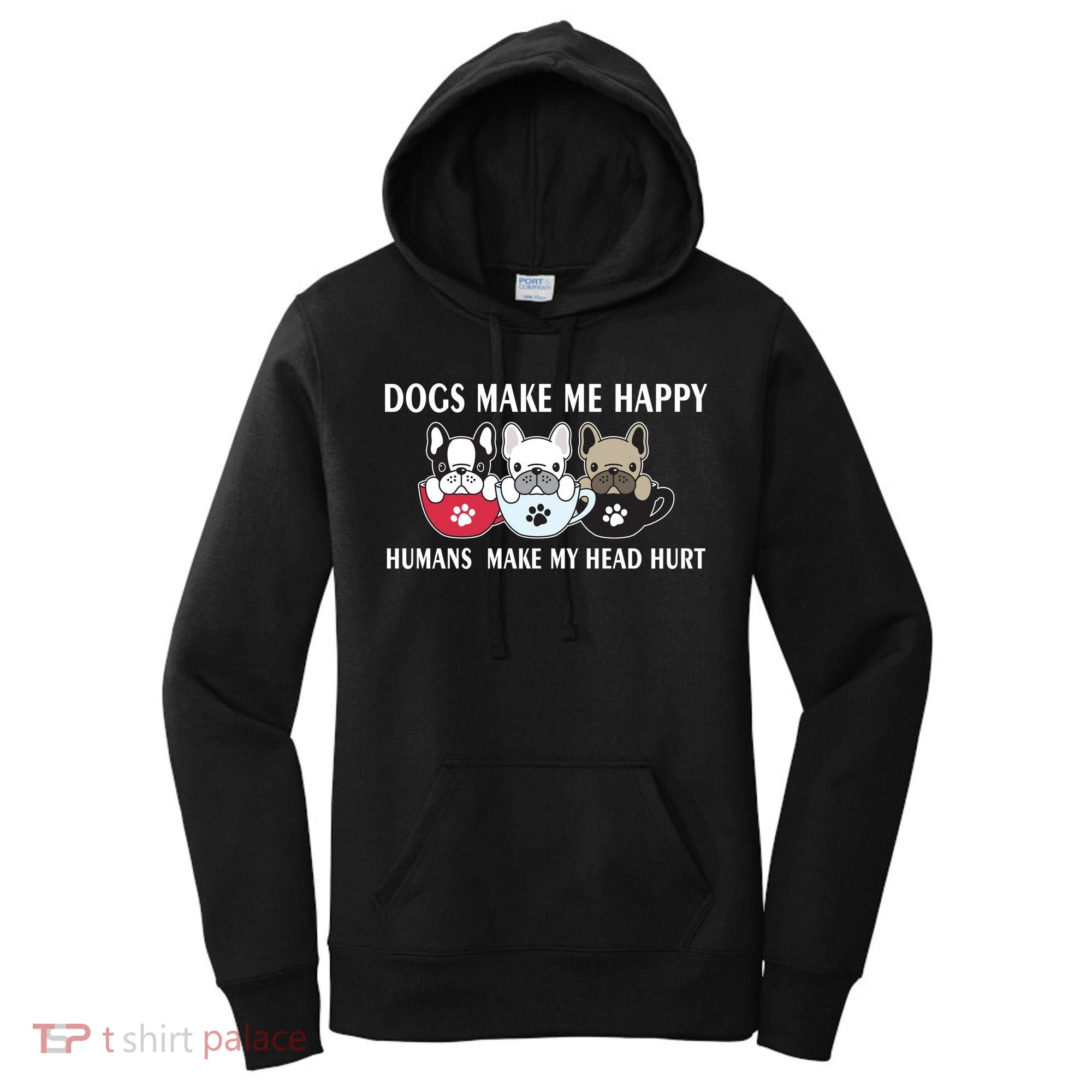 Dogs Make Me Happy Humans Make My Head Hurt Women's Hoodie