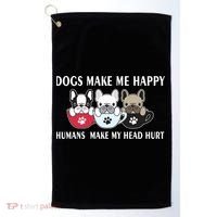 Dogs Make Me Happy Humans Make My Head Hurt Golf Towel thumb 0