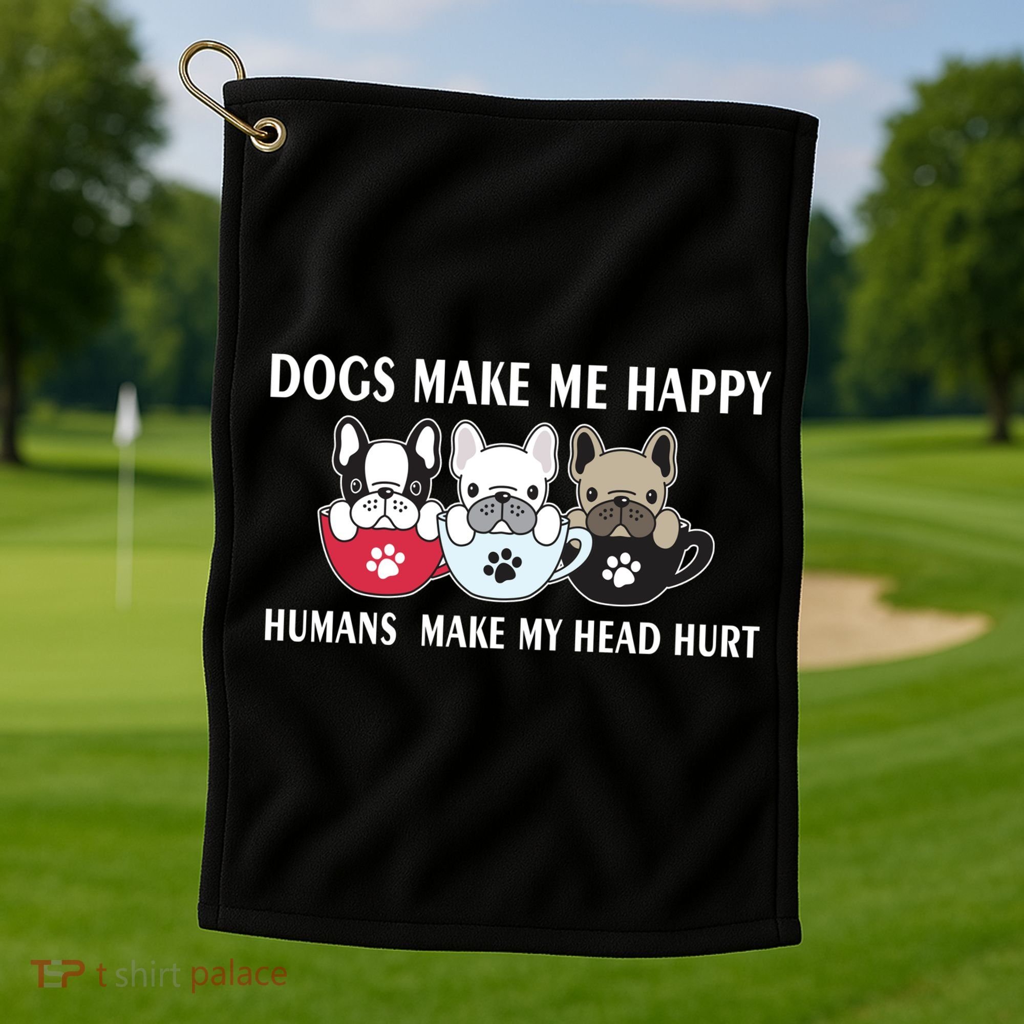 Dogs Make Me Happy Humans Make My Head Hurt Golf Towel