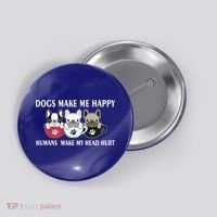 Dogs Make Me Happy Humans Make My Head Hurt Button thumb 0