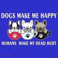 Dogs Make Me Happy Humans Make My Head Hurt Women's T-Shirt thumb 6