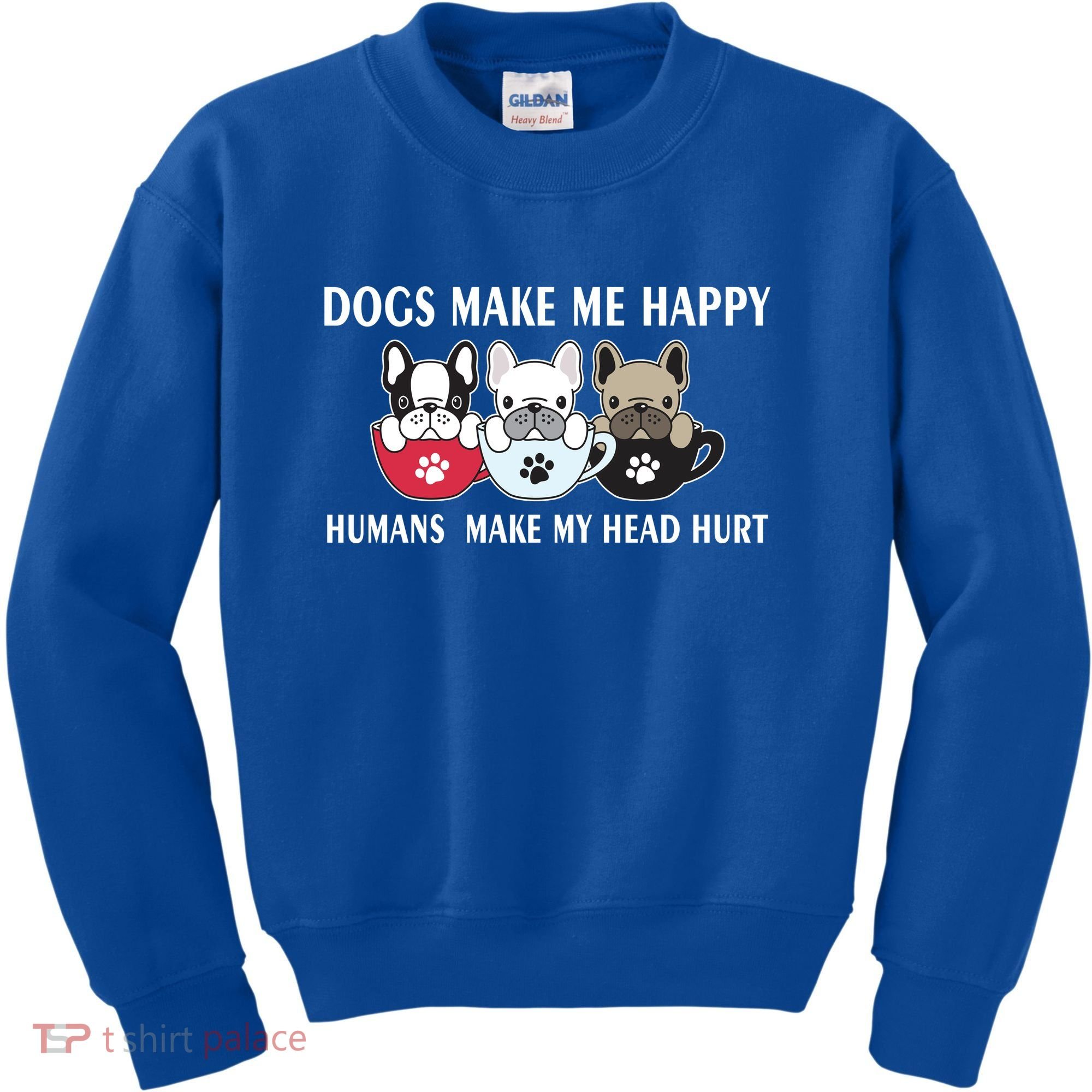 Dogs Make Me Happy Humans Make My Head Hurt Kids Sweatshirt