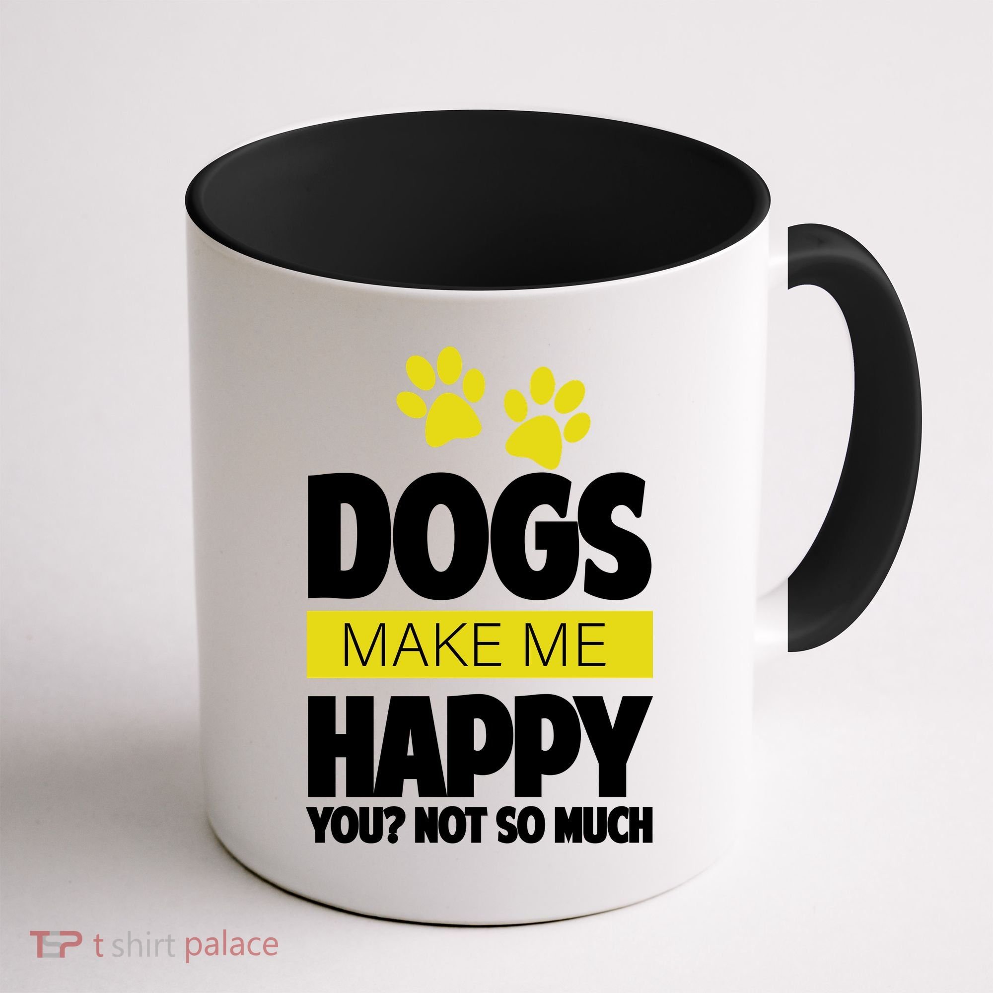 Dogs Make Me Happy You Not so Much Coffee Mug