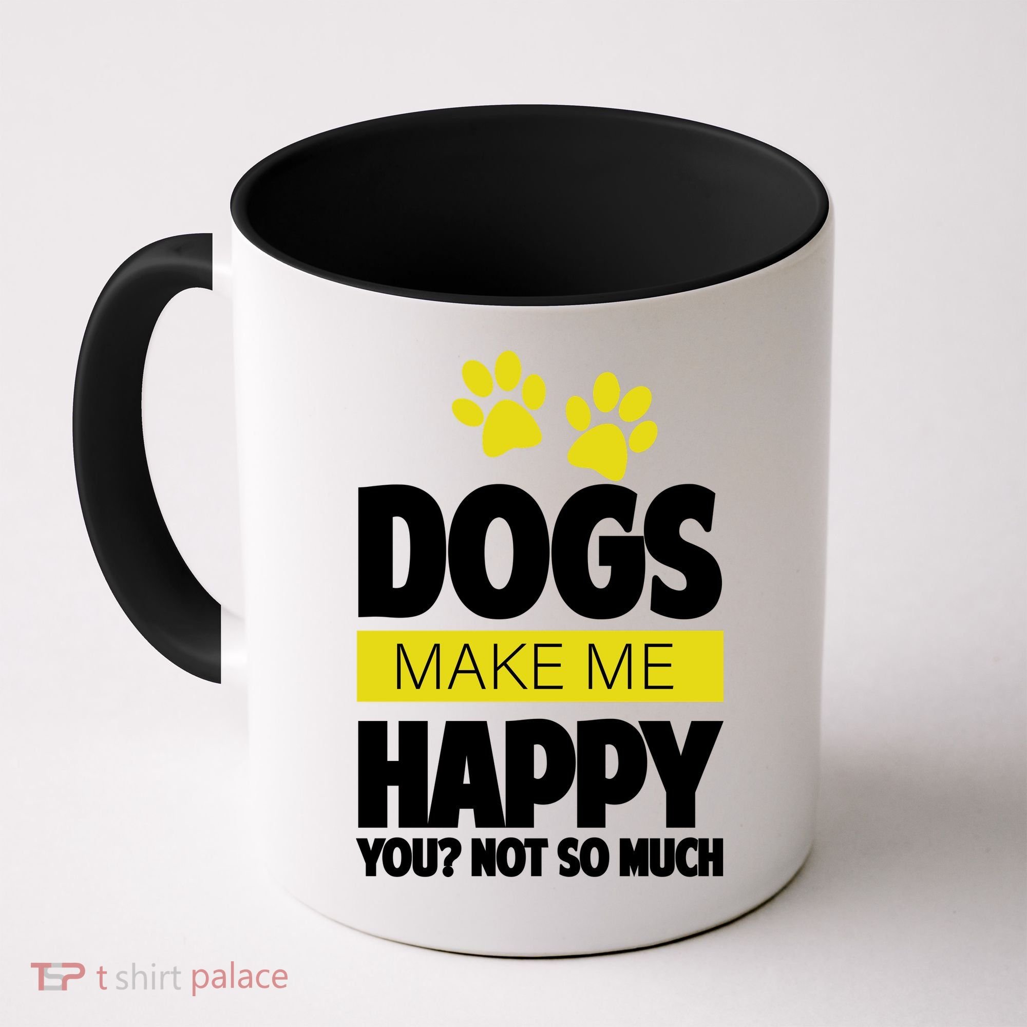 Dogs Make Me Happy You Not so Much Coffee Mug