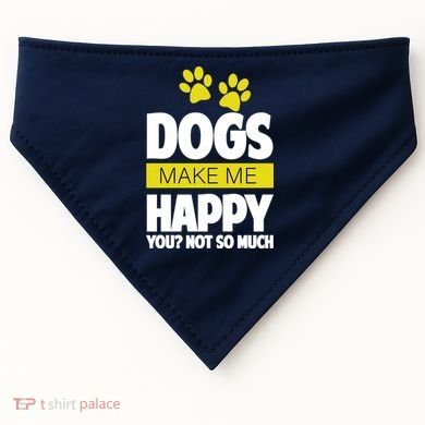 Dogs Make Me Happy You Not so Much USA-Made Doggie Bandana