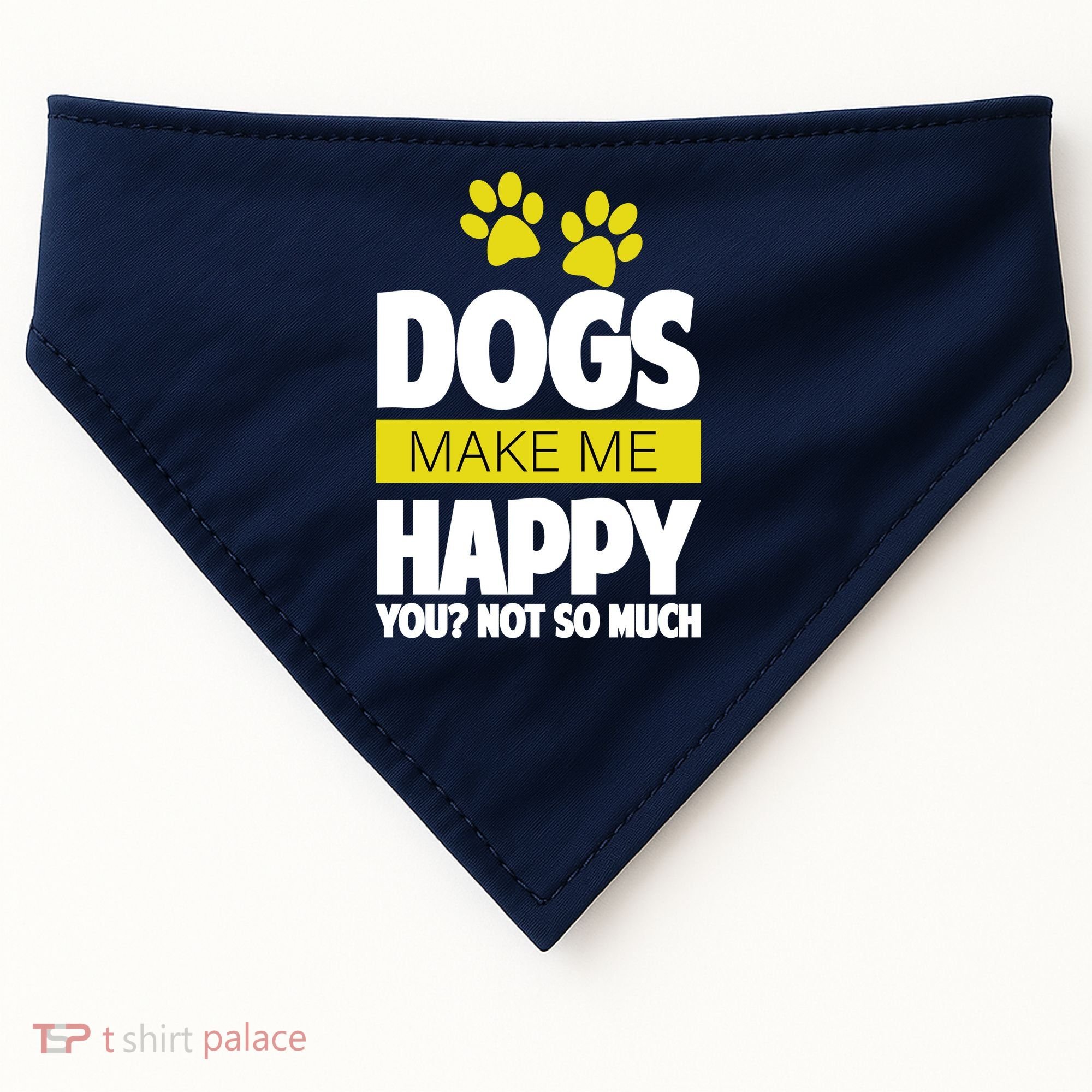 Dogs Make Me Happy You Not so Much USA-Made Doggie Bandana