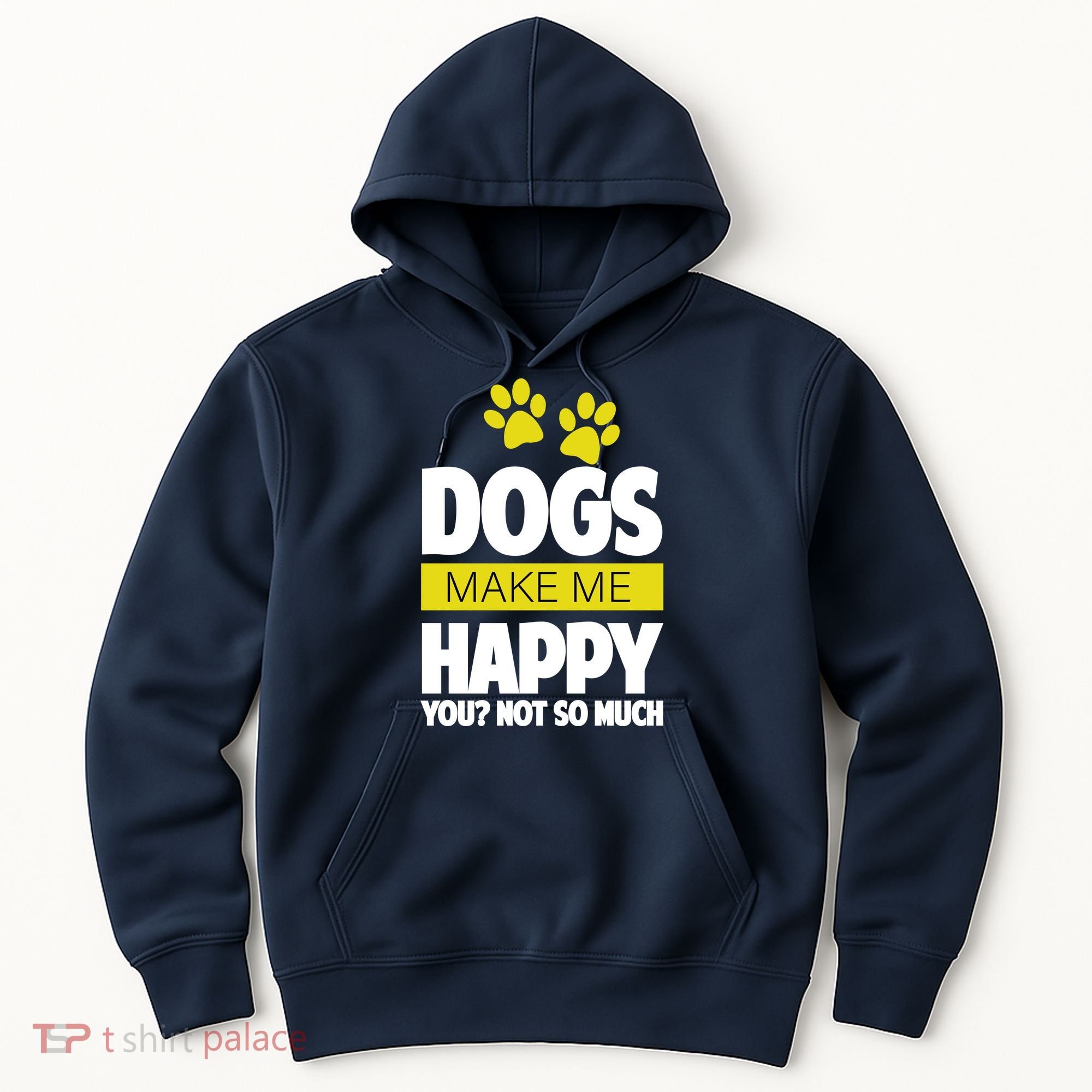Dogs Make Me Happy You Not so Much Hoodie
