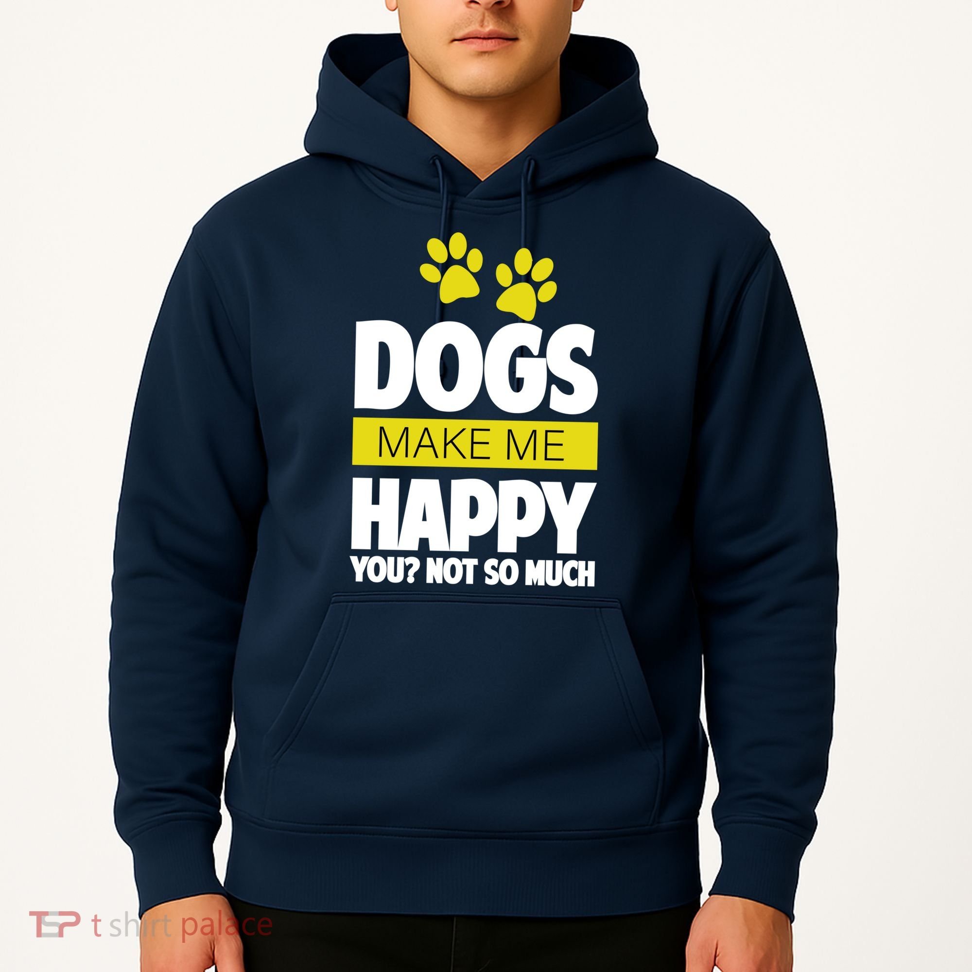 Dogs Make Me Happy You Not so Much Hoodie