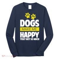 Dogs Make Me Happy You Not So Much Long Sleeve Shirt thumb 0