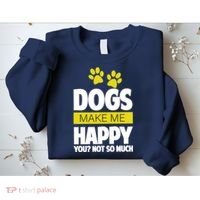 Dogs Make Me Happy You Not so Much Sweatshirt thumb 2