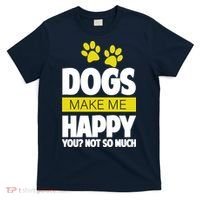 Dogs Make Me Happy You Not So Much T-Shirt thumb 0