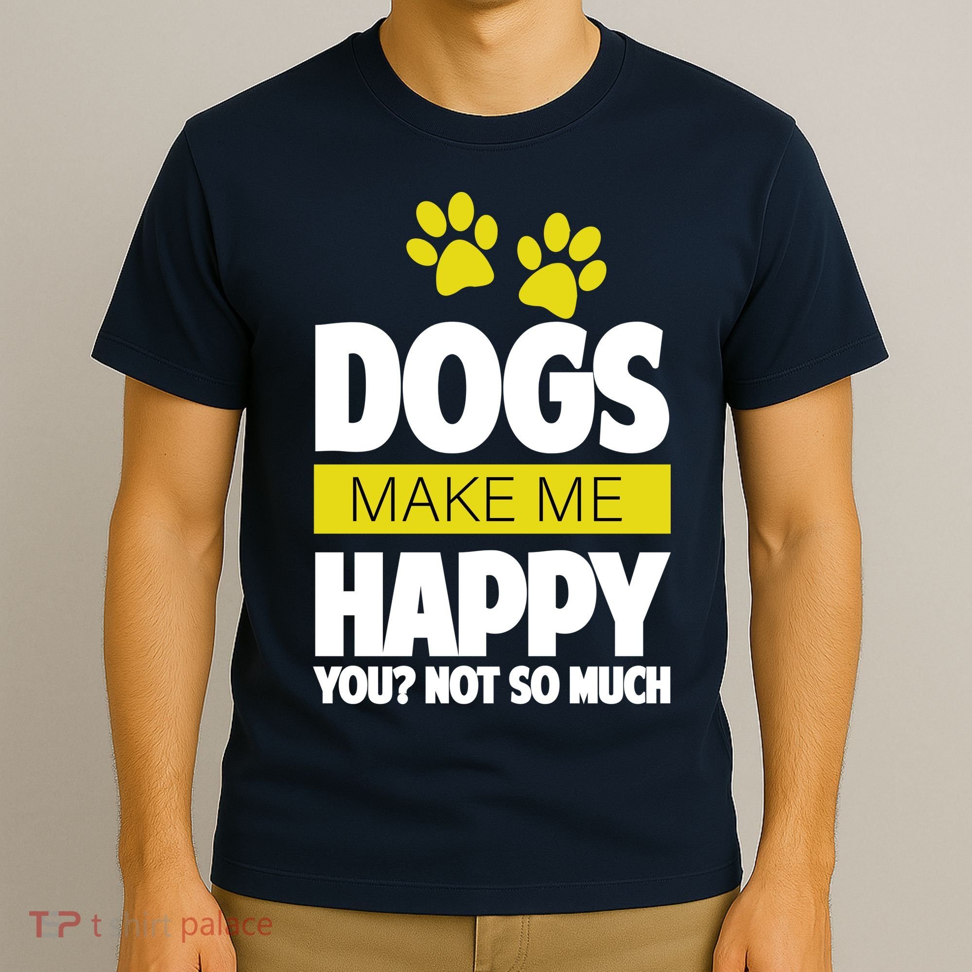 Dogs Make Me Happy You Not So Much T-Shirt