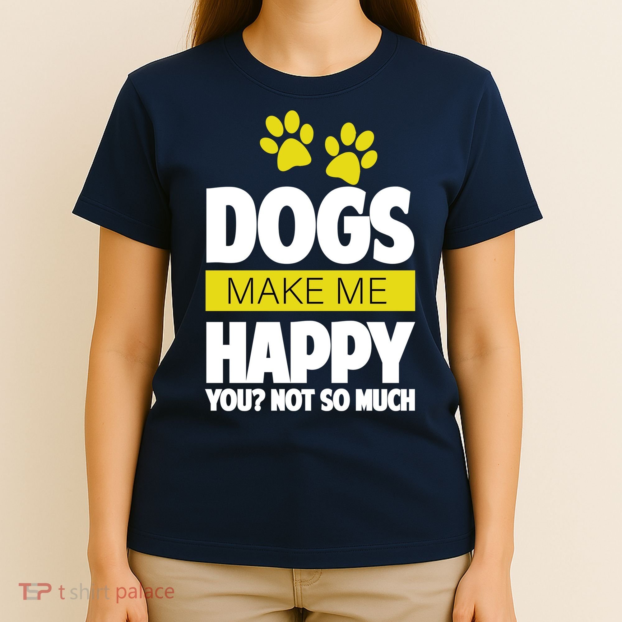 Dogs Make Me Happy You Not So Much T-Shirt