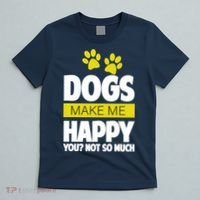 Dogs Make Me Happy You Not So Much T-Shirt thumb 5