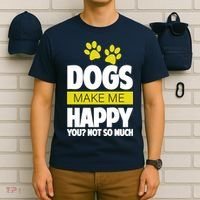Dogs Make Me Happy You Not so Much T-Shirt thumb 6