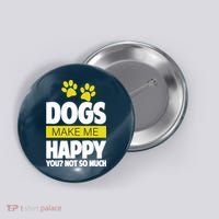 Dogs Make Me Happy You Not so Much Button thumb 0