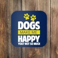 Dogs Make Me Happy You Not so Much Coaster thumb 0