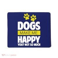 Dogs Make Me Happy You Not So Much Mousepad thumb 0